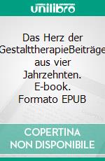 Das Herz der GestalttherapieBeiträge aus vier Jahrzehnten. E-book. Formato EPUB ebook