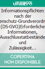 Informationspflichten nach der Datenschutz-Grundverordnung (DS-GVO)Erforderliche Informationen, Ausschlusstatbestände und Zulässigkeit eines Medienbruchs. E-book. Formato EPUB ebook di Philipp Sauer