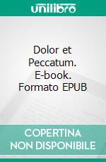 Dolor et Peccatum. E-book. Formato EPUB ebook di Carl R. Wolff