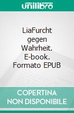 LiaFurcht gegen Wahrheit. E-book. Formato EPUB ebook di Madison Diana Foit