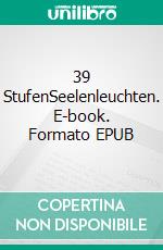 39 StufenSeelenleuchten. E-book. Formato EPUB ebook