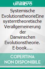 Systemische EvolutionstheorieEine systemtheoretische Verallgemeinerung  der Darwinschen Evolutionstheorie. E-book. Formato EPUB ebook