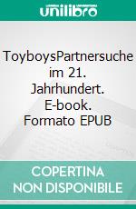ToyboysPartnersuche im 21. Jahrhundert. E-book. Formato EPUB ebook