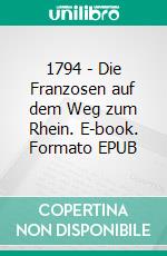 1794 - Die Franzosen auf dem Weg zum Rhein. E-book. Formato EPUB ebook di Günter Schneider