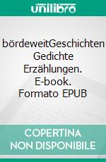 bördeweitGeschichten Gedichte Erzählungen. E-book. Formato EPUB ebook