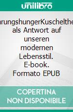 BerührungshungerKuscheltherapie als Antwort auf unseren modernen Lebensstil. E-book. Formato EPUB ebook