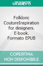 Folkloric CoutureInspiration for designers. E-book. Formato EPUB ebook