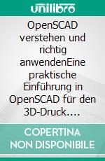 OpenSCAD verstehen und richtig anwendenEine praktische Einführung in OpenSCAD für den 3D-Druck. E-book. Formato EPUB ebook