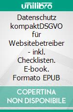 Datenschutz kompaktDSGVO für Websitebetreiber - inkl. Checklisten. E-book. Formato EPUB ebook di Thomas Scharler