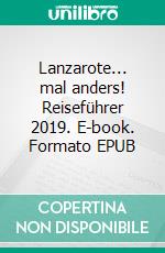 Lanzarote... mal anders! Reiseführer 2019. E-book. Formato EPUB ebook