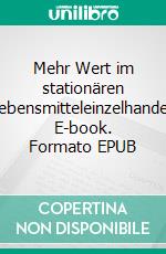 Mehr Wert im stationären Lebensmitteleinzelhandel. E-book. Formato EPUB ebook