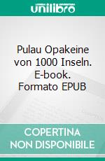 Pulau Opakeine von 1000 Inseln. E-book. Formato EPUB ebook