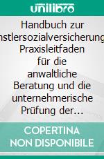 Handbuch zur KünstlersozialversicherungEin Praxisleitfaden für die anwaltliche Beratung und die unternehmerische Prüfung der Abgabepflicht. E-book. Formato EPUB ebook di Henning Müller