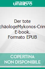 Der tote ArchäologeMykonos-Crime. E-book. Formato EPUB ebook di Michael Markaris