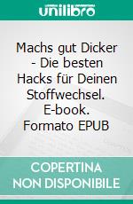 Machs gut Dicker - Die besten Hacks für Deinen Stoffwechsel. E-book. Formato EPUB ebook di Andreas Lerg