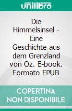 Die Himmelsinsel - Eine Geschichte aus dem Grenzland von Oz. E-book. Formato EPUB ebook