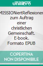 MISSIONiertReflexionen zum Auftrag einer christlichen Gemeinschaft. E-book. Formato EPUB ebook