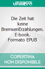 Die Zeit hat keine BremsenErzählungen. E-book. Formato EPUB ebook di Thomas Märtens