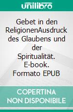 Gebet in den ReligionenAusdruck des Glaubens und der Spiritualität. E-book. Formato EPUB ebook di Thomas M. Schimmel