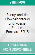 Sunny und der ClownAbenteuer und Poesie. E-book. Formato EPUB ebook
