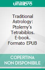 Traditional Astrology: Ptolemy's Tetrabiblos. E-book. Formato EPUB ebook