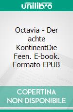 Octavia - Der achte KontinentDie Feen. E-book. Formato EPUB ebook