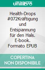 Health-Drops #072Kräftigung und Entspannung für den Hals. E-book. Formato EPUB ebook
