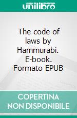 The code of laws by Hammurabi. E-book. Formato EPUB ebook di Hammurabi Hammurabi