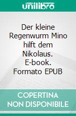Der kleine Regenwurm Mino hilft dem Nikolaus. E-book. Formato EPUB ebook