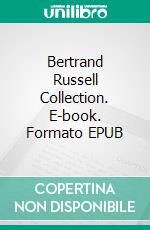 Bertrand Russell Collection. E-book. Formato EPUB ebook di Bertrand Russell