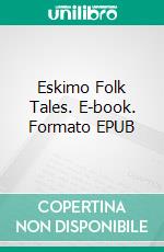 Eskimo Folk Tales. E-book. Formato EPUB