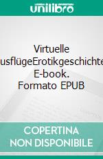 Virtuelle AusflügeErotikgeschichte. E-book. Formato EPUB ebook