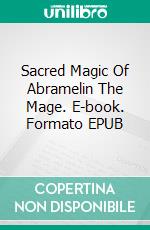 Sacred Magic Of Abramelin The Mage. E-book. Formato EPUB