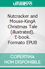 Nutcracker and Mouse-KingA Christmas Tale (illustrated). E-book. Formato EPUB ebook