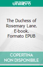 The Duchess of Rosemary Lane. E-book. Formato EPUB