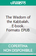 The Wisdom of the Kabbalah. E-book. Formato EPUB ebook