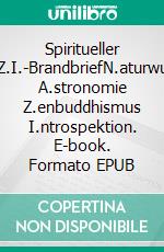 Spiritueller N.A.Z.I.-BrandbriefN.aturwunder A.stronomie Z.enbuddhismus I.ntrospektion. E-book. Formato EPUB ebook di Pier Zellin