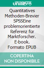 Quantitatives Methoden-Brevier SPSSEine problemorientierte Referenz für Marktforscher. E-book. Formato EPUB ebook