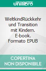 WeltkindRückkehr und Transition mit Kindern. E-book. Formato EPUB ebook di Christine Schuppener