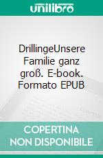 DrillingeUnsere Familie ganz groß. E-book. Formato EPUB ebook