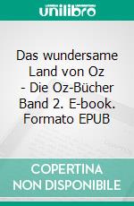 Das wundersame Land von Oz - Die Oz-Bücher Band 2. E-book. Formato EPUB ebook