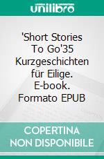 'Short Stories To Go'35 Kurzgeschichten für Eilige. E-book. Formato EPUB