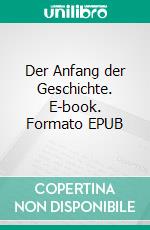 Der Anfang der Geschichte. E-book. Formato EPUB ebook di Frank Gruber