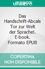 Das Handschrift-Abcals Tor zur Welt der Sprache!. E-book. Formato EPUB ebook