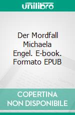 Der Mordfall Michaela Engel. E-book. Formato EPUB ebook