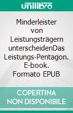 Minderleister von Leistungsträgern unterscheidenDas Leistungs-Pentagon. E-book. Formato EPUB ebook di Robert Düsterwald