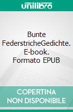 Bunte FederstricheGedichte. E-book. Formato EPUB ebook