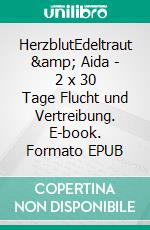 HerzblutEdeltraut & Aida - 2 x 30 Tage Flucht und Vertreibung. E-book. Formato EPUB ebook di Martina Giese-Rothe