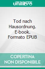 Tod nach Hausordnung. E-book. Formato EPUB ebook