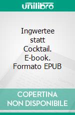 Ingwertee statt Cocktail. E-book. Formato EPUB ebook